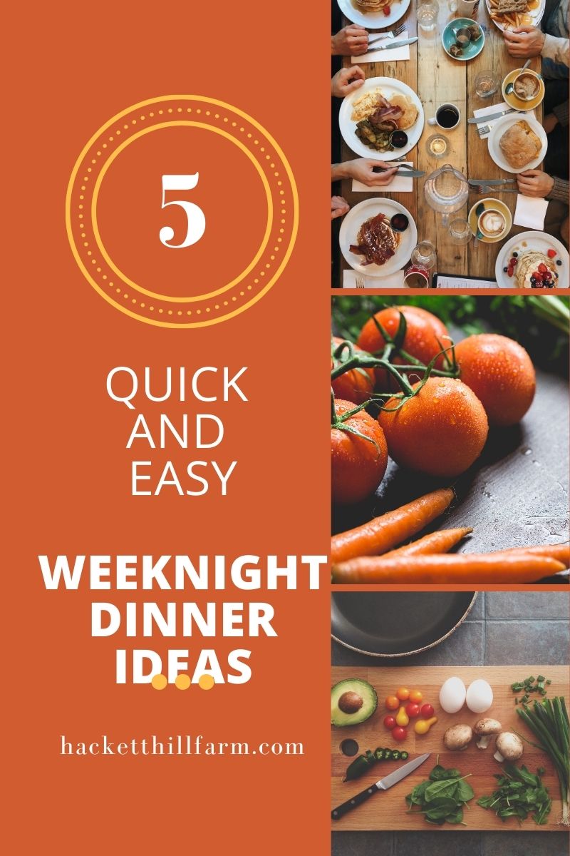 Five Quick & Easy Weeknight Dinner Ideas | Hackett Hill Farm