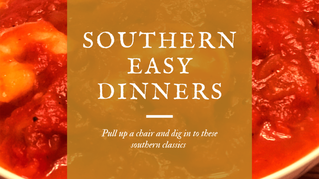 Easy dinner ideas southern favorites